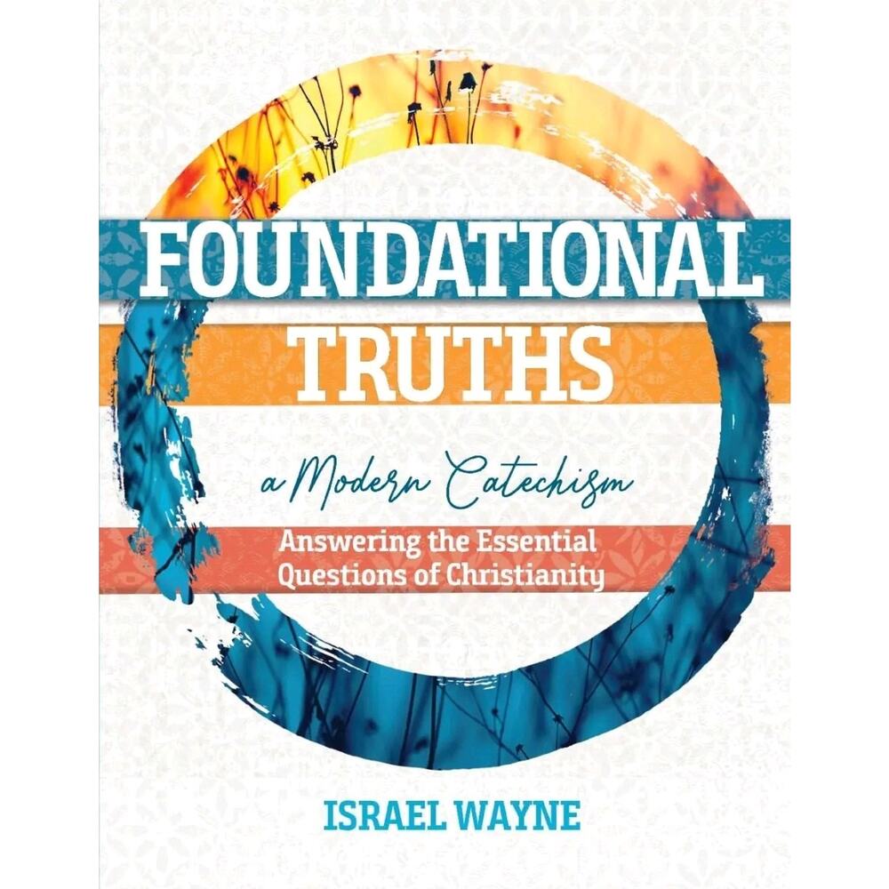 Foundational Truths: A Modern Catechism Paperback Or Softback